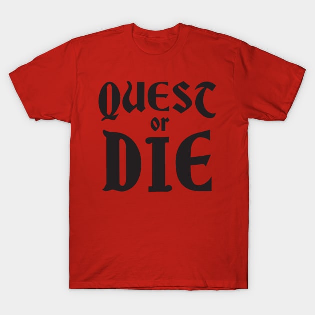 QUEST OR DIE T-Shirt by Heyday Threads